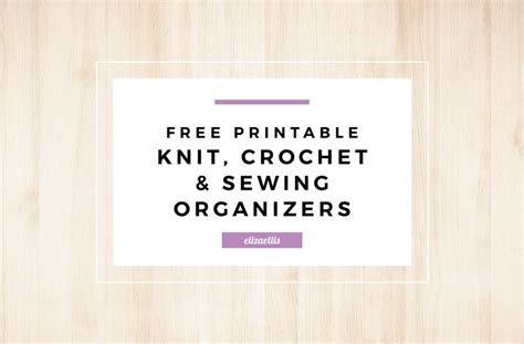Free Printable Knitting Crochet And Sewing Organizers By Eliza Ellis Planner Stuff