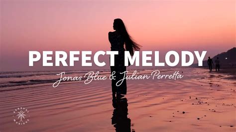 Jonas Blue And Julian Perretta Perfect Melody Lyrics Youtube