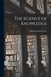 The Science of Knowledge von Johann Gottlieb Fichte als Taschenbuch ...