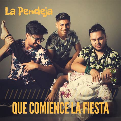 Que Comience La Fiesta Single By La Pendeja Spotify