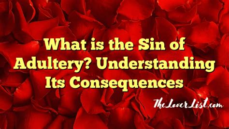 What Is The Sin Of Adultery Understanding Its Consequences The Lover