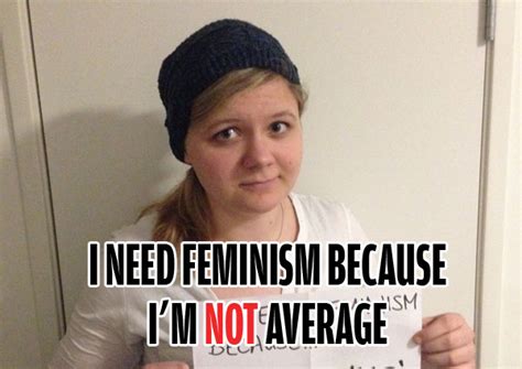 I Need Feminism Because Im Not Average