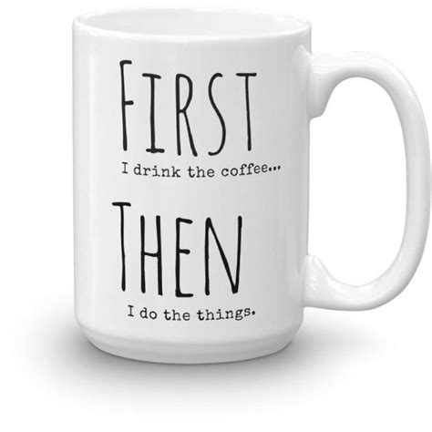 First I Drink The Coffee Then I Do The Things Ceramic Coffee Mug 2