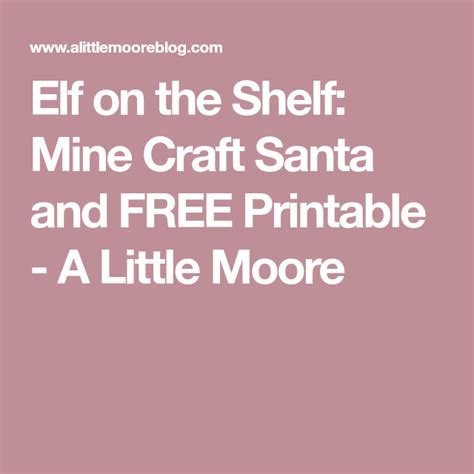 Elf On The Shelf Mine Craft Santa And Free Printable A Little Moore