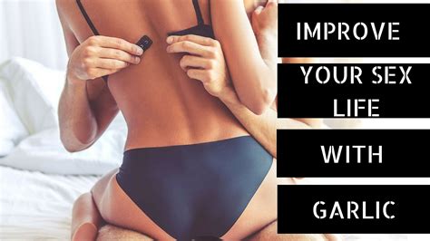 Ladies Improve Your Sex Life With Garlic