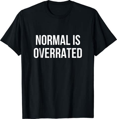 Normal Is Overrated T Shirt Clothing