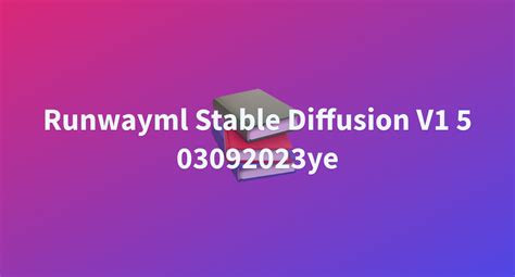 Yewingrunwayml Stable Diffusion V1 5 03092023ye At Main