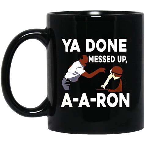 You Done Messed Up Aaron 11 Oz Mug