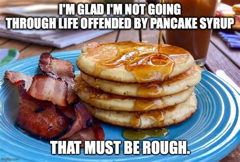 image tagged in pancakes offended imgflip