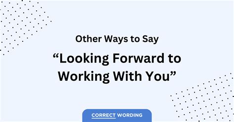 20 Other Ways To Say Looking Forward To Working With You