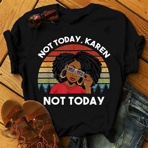 Not Today Karen Funny Karen Meme Black Woman T Shirt Shirt Hoodie