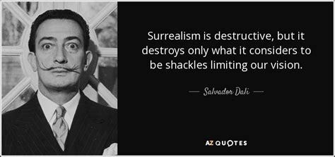 Collection of the best surreal quotes by famous authors, inspiring leaders, and interesting fictional characters on best quotes ever. Salvador Dali quote: Surrealism is destructive, but it ...