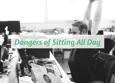 Do You Know About The Dangers Of Sitting All Day At Work Work Well