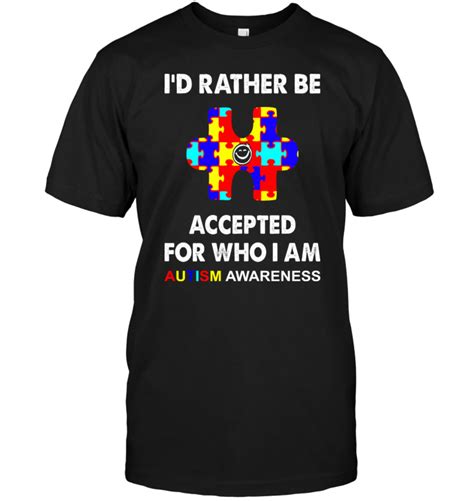 Id Rather Be Accepted For Who I Am Autism Awareness T Shirt Teenavi