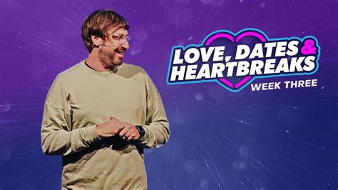 Love Dates Heartbreaks Week Three Youtube