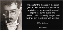 Walter Benjamin quote: The greater the decrease in the social ...