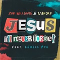 Zak Williams & 1Akord 'Jesus I'll Never Forget' Mp3 Download ...