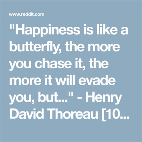 Happiness Is Like A Butterfly The More You Chase It The More It Will