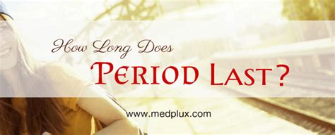 How Long Does Period Last In Girls Menstruation Facts Med