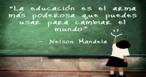 Frases Y Más Frases La Educación Es El Arma Más Poderosa