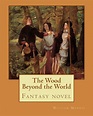The Wood Beyond the World By: William Morris: Fantasy novel by William ...