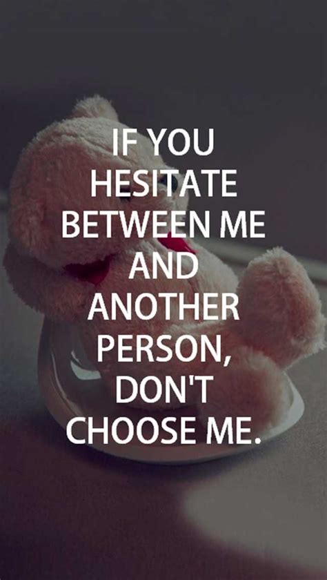 Best Love Quotes About Love Dont Choose Me If You Hesitate Boomsumo