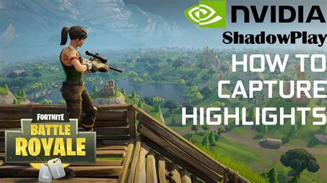 How To Capture Highlights In Fortnite With Nvidia Shadowplay