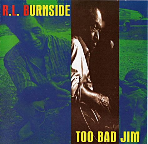 Rl Burnside Too Bad Jim 1994 Cd Discogs