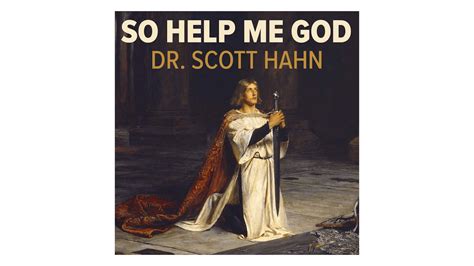 So Help Me God The Promise And Power Of The Sacraments By Scott Hahn