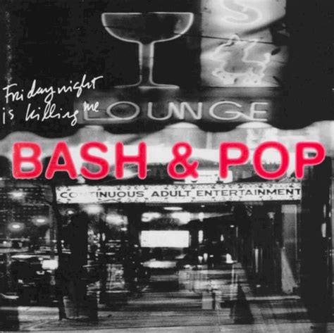 Loose Ends By Bash And Pop From The Album Friday Night Is Killing Me