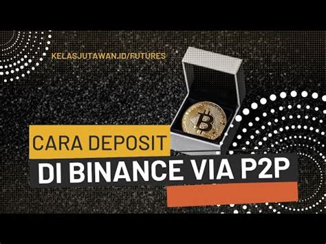 Cara Deposit Binance P P Cepat Dan Mudah Kelasjutawan Id