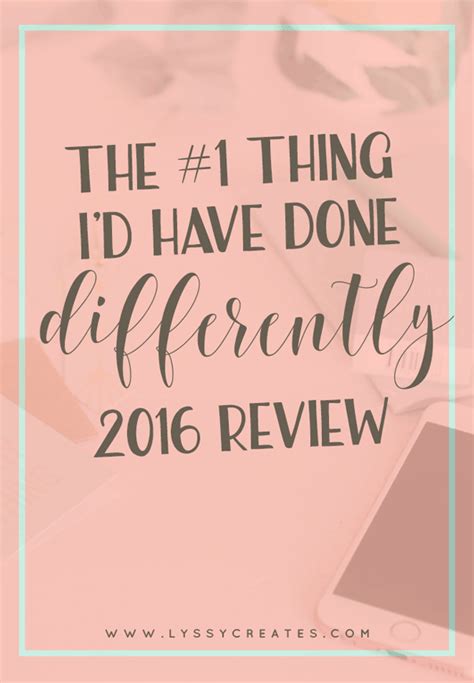 The 1 Thing Id Have Done Differently 2016 Review New You Keep Calm