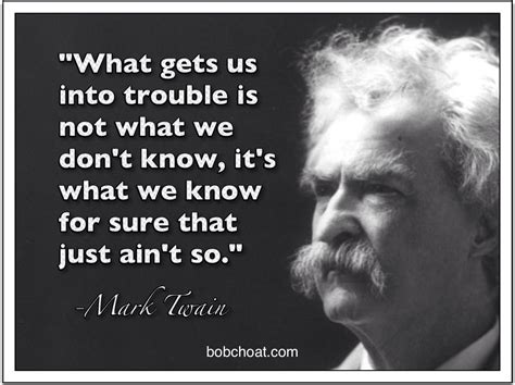 What Gets Us Into Trouble Is Not What We Dont Know Its What We Know