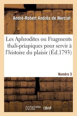 Les Aphrodites Ou Fragments Thali Priapiques Pour Servir L Histoire Du Plaisir Num Ro By