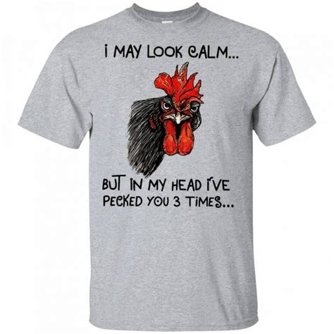 I May Look Calm But In My Head I Ve Pecked You 3 Times Funny Shirt Mn04
