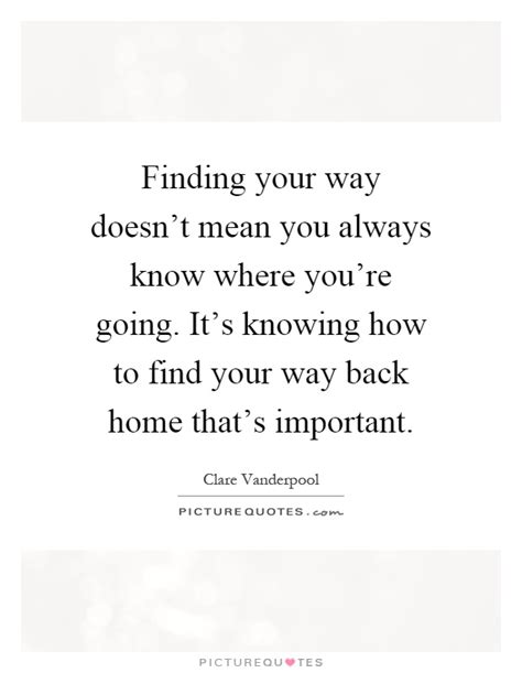 Finding Your Way Doesnt Mean You Always Know Where Youre Picture