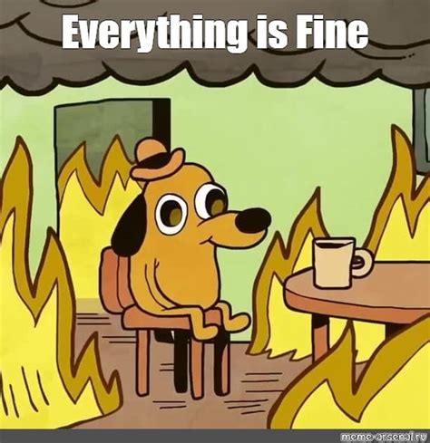 21 everything is fine meme the best of all time memes feel