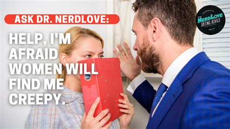 Ask Dr Nerdlove Im Worried Women Will Think Im Creepy Paging Dr