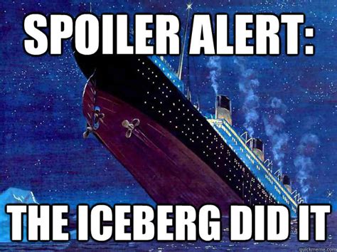Titanic Spoiler Memes Quickmeme