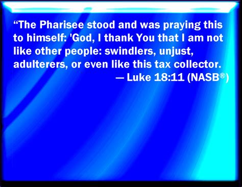 Luke 1811 The Pharisee Stood And Prayed Thus With Himself God I