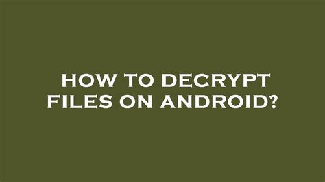 How To Decrypt Files On Android Youtube