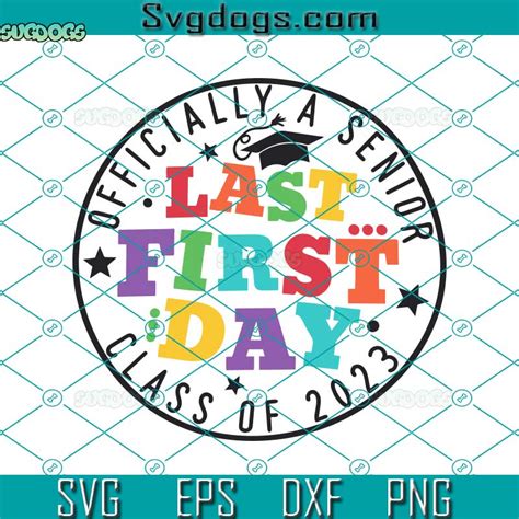 Officially A Senior Svg Last First Day 2023 Svg Class Of 2023 Svg