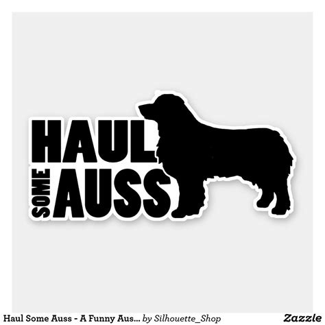 Haul Some Auss A Funny Australian Shepherd Decal Funny Australian