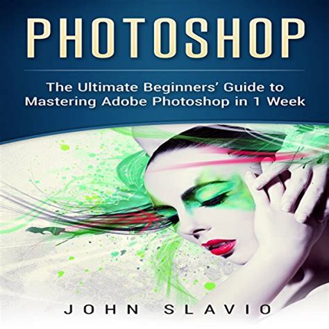 Amazon Com Photoshop Your Ultimate Beginner Guide To Learning Adobe