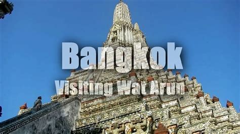 Visiting Wat Arun Temple Of The Dawn Bangkok Thailand Hd Youtube