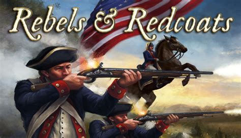 Rebels And Redcoats On Steam