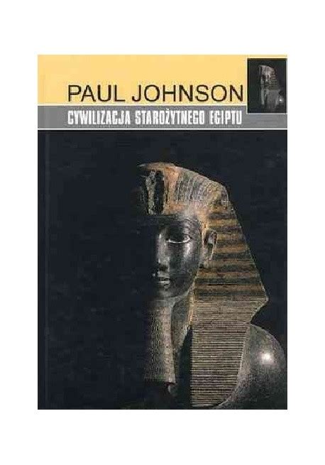 Cywilizacja Starożytnego Egiptu Paul Johnson