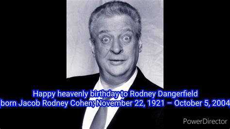 Happy Heavenly Birthday To Rodney Dangerfield Born November 22 1921