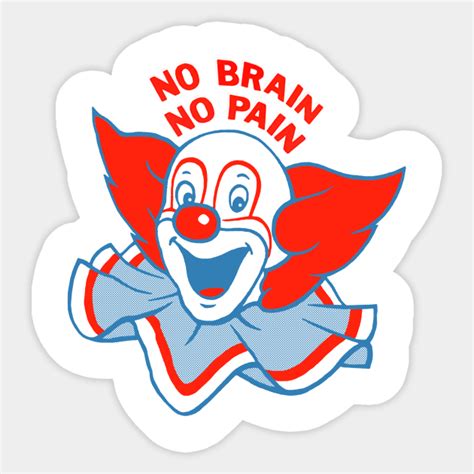 No Brain No Pain Clown Sticker Teepublic