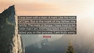 Cesare Borgia Quote: “I was born with a stain. A mark. Like the mark of ...